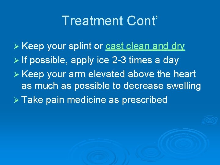 Treatment Cont’ Ø Keep your splint or cast clean and dry Ø If possible,
