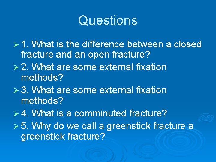 Questions Ø 1. What is the difference between a closed fracture and an open