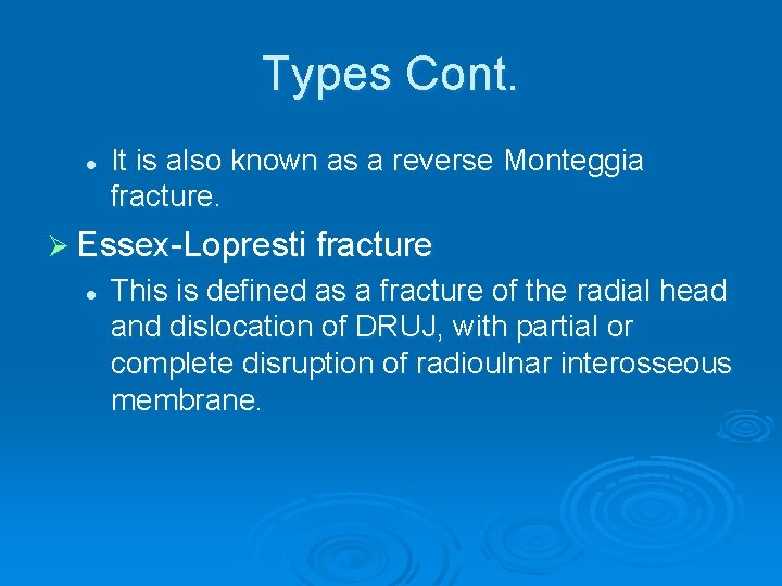 Types Cont. l It is also known as a reverse Monteggia fracture. Ø Essex-Lopresti