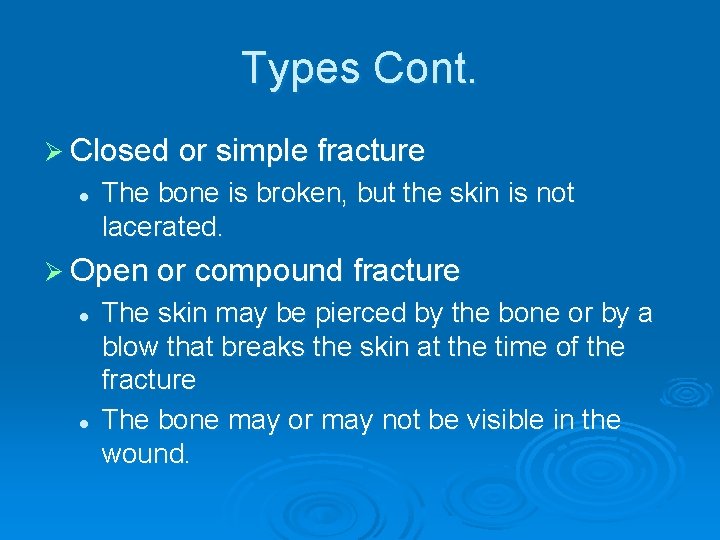 Types Cont. Ø Closed or simple fracture l The bone is broken, but the