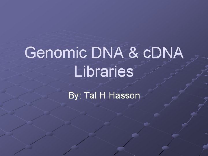 genomic dna c dna libraries by tal h