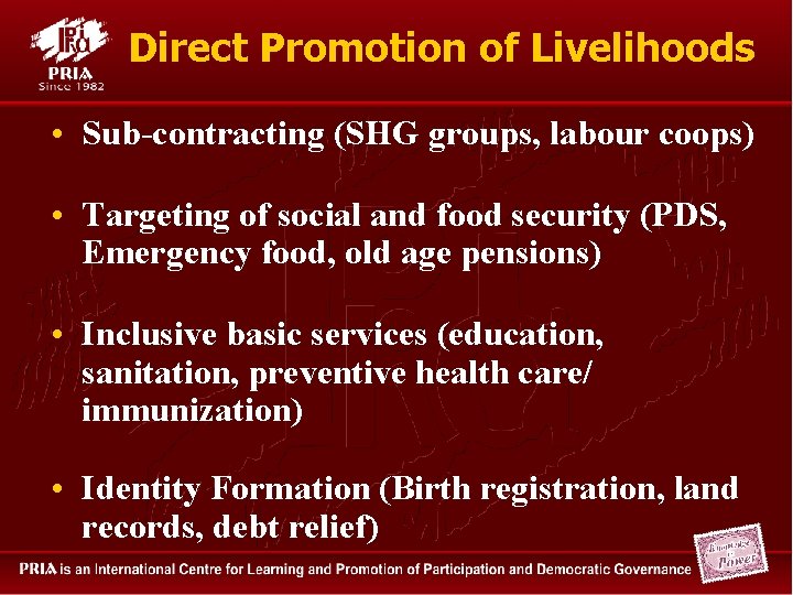 Direct Promotion of Livelihoods • Sub-contracting (SHG groups, labour coops) • Targeting of social