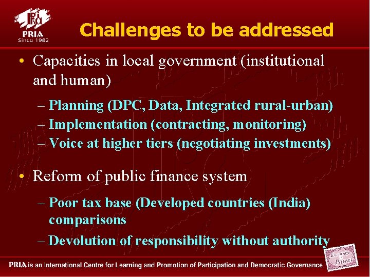 Challenges to be addressed • Capacities in local government (institutional and human) – Planning