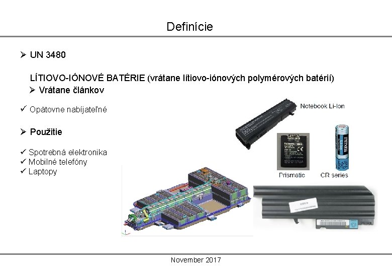 Definície Ø UN 3480 LÍTIOVO-IÓNOVÉ BATÉRIE (vrátane lítiovo-iónových polymérových batérií) Ø Vrátane článkov ü