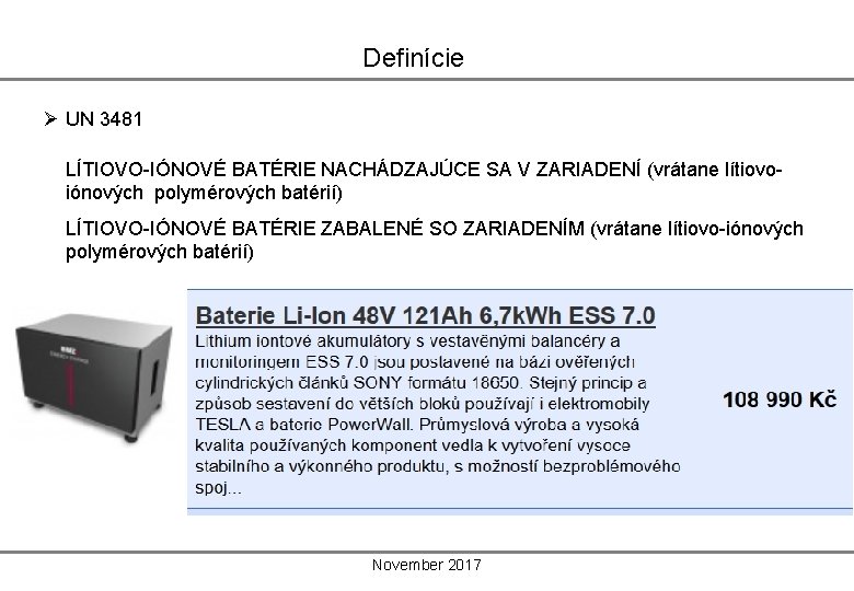 Definície Ø UN 3481 LÍTIOVO-IÓNOVÉ BATÉRIE NACHÁDZAJÚCE SA V ZARIADENÍ (vrátane lítiovoiónových polymérových batérií)