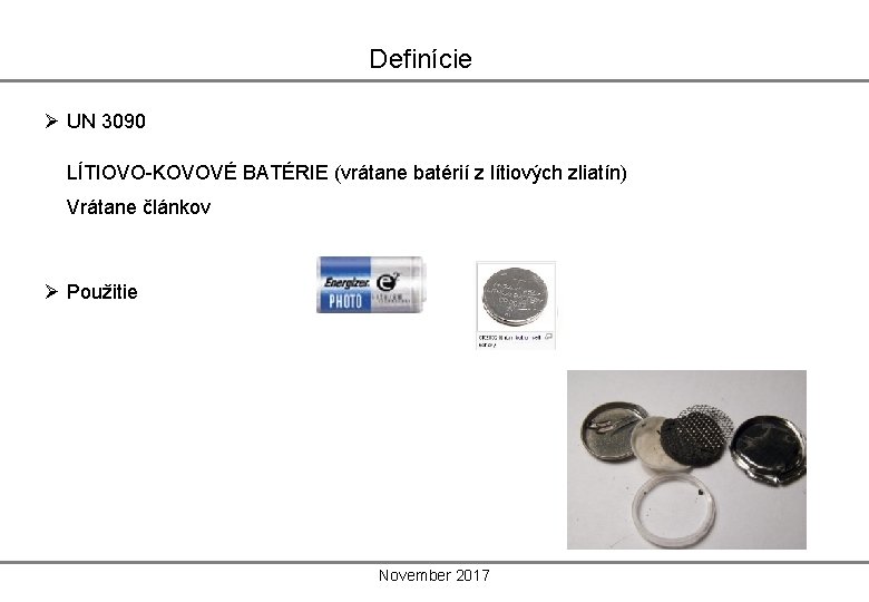 Definície Ø UN 3090 LÍTIOVO-KOVOVÉ BATÉRIE (vrátane batérií z lítiových zliatín) Vrátane článkov Ø