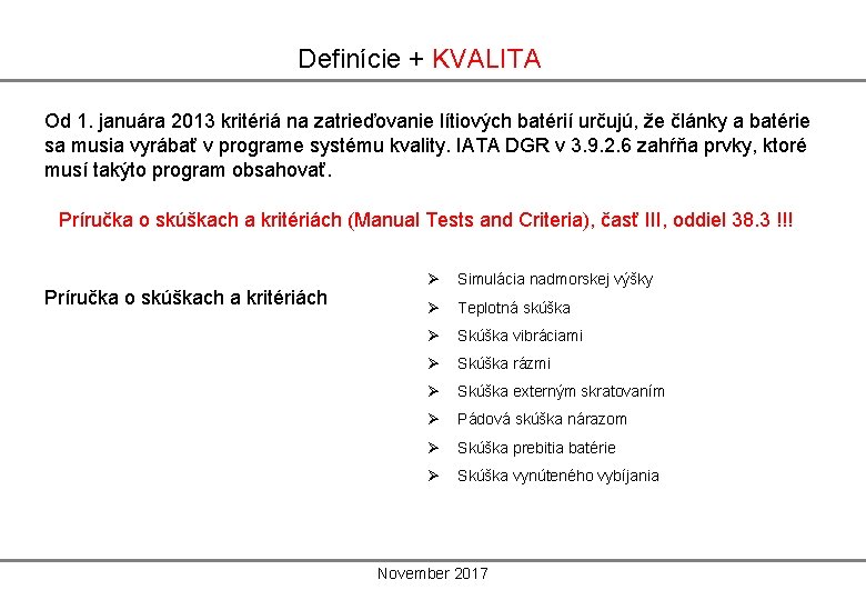 Definície + KVALITA Od 1. januára 2013 kritériá na zatrieďovanie lítiových batérií určujú, že