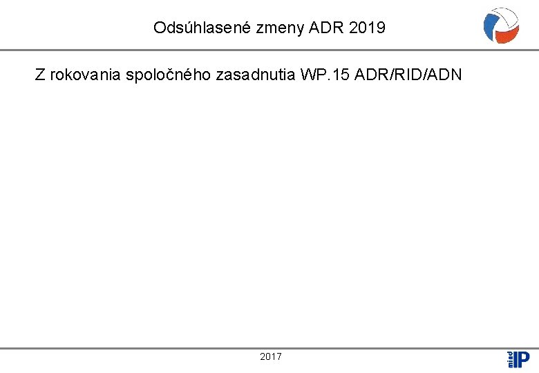 Odsúhlasené zmeny ADR 2019 Z rokovania spoločného zasadnutia WP. 15 ADR/RID/ADN 2017 