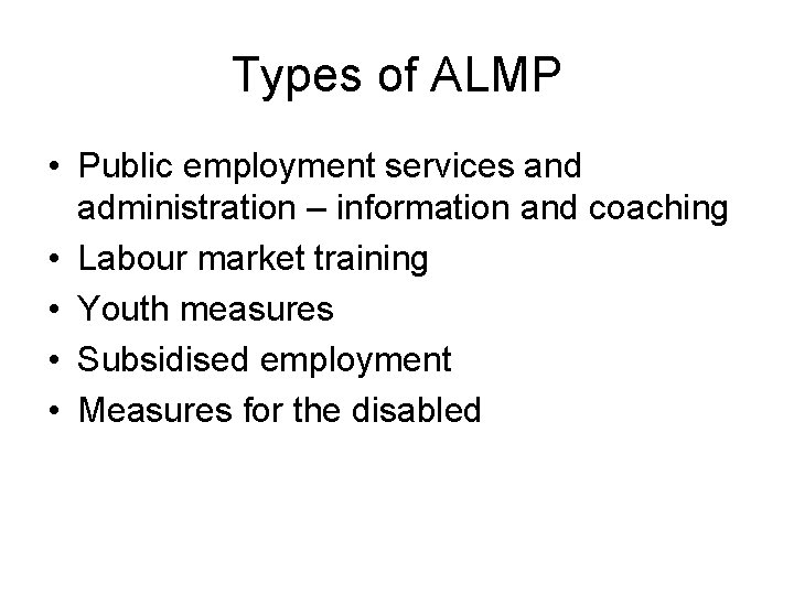 Types of ALMP • Public employment services and administration – information and coaching •