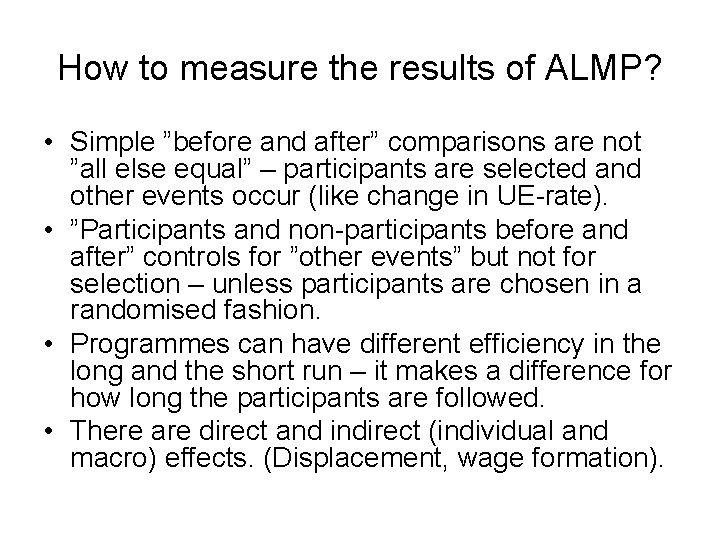 How to measure the results of ALMP? • Simple ”before and after” comparisons are