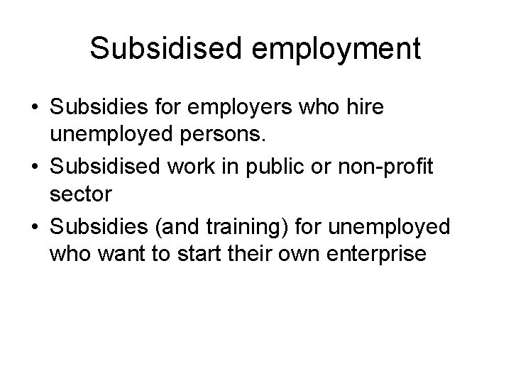 Subsidised employment • Subsidies for employers who hire unemployed persons. • Subsidised work in