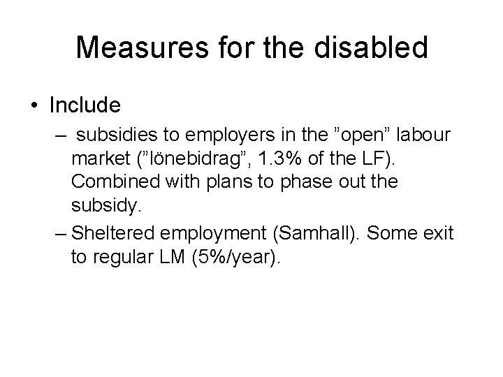 Measures for the disabled • Include – subsidies to employers in the ”open” labour