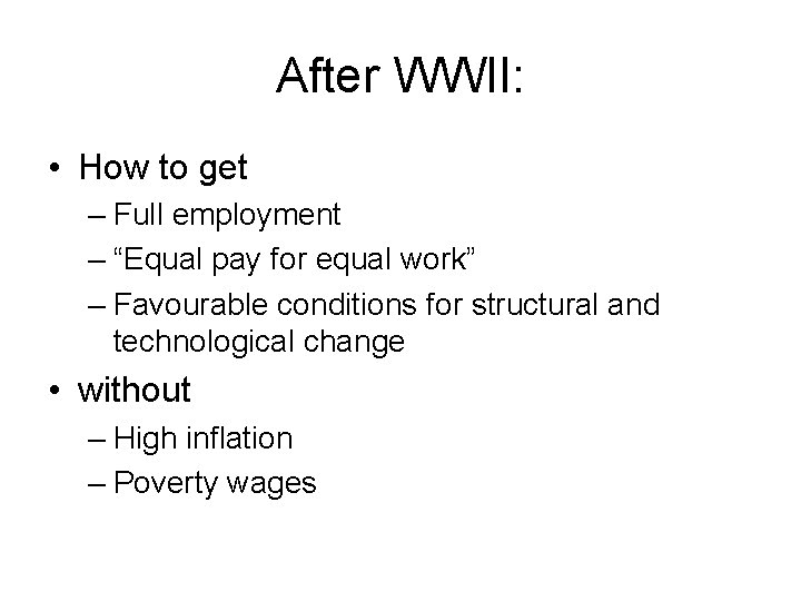After WWII: • How to get – Full employment – “Equal pay for equal