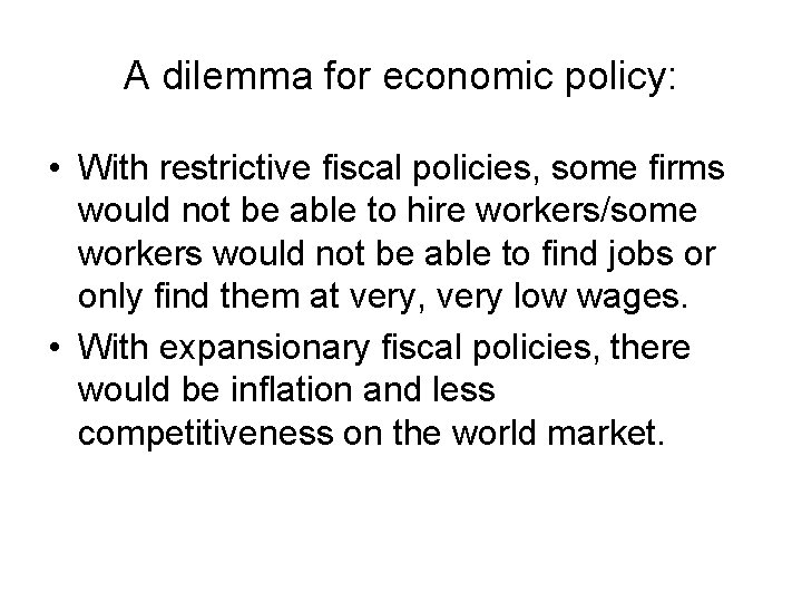 A dilemma for economic policy: • With restrictive fiscal policies, some firms would not