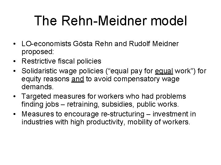 The Rehn-Meidner model • LO-economists Gösta Rehn and Rudolf Meidner proposed: • Restrictive fiscal