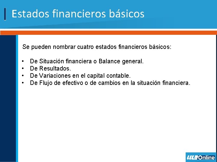 Estados financieros básicos Se pueden nombrar cuatro estados financieros básicos: • • De Situación