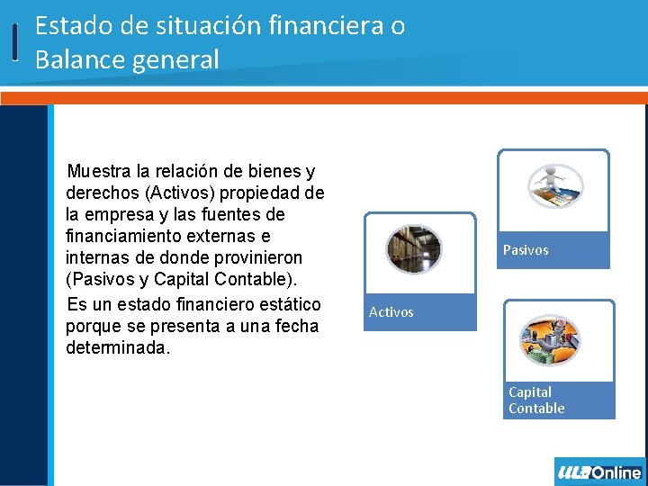 Estado de situación financiera o Balance general Muestra la relación de bienes y derechos