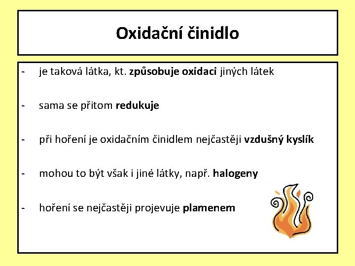 Oxidační činidlo - je taková látka, kt. způsobuje oxidaci jiných látek - sama se