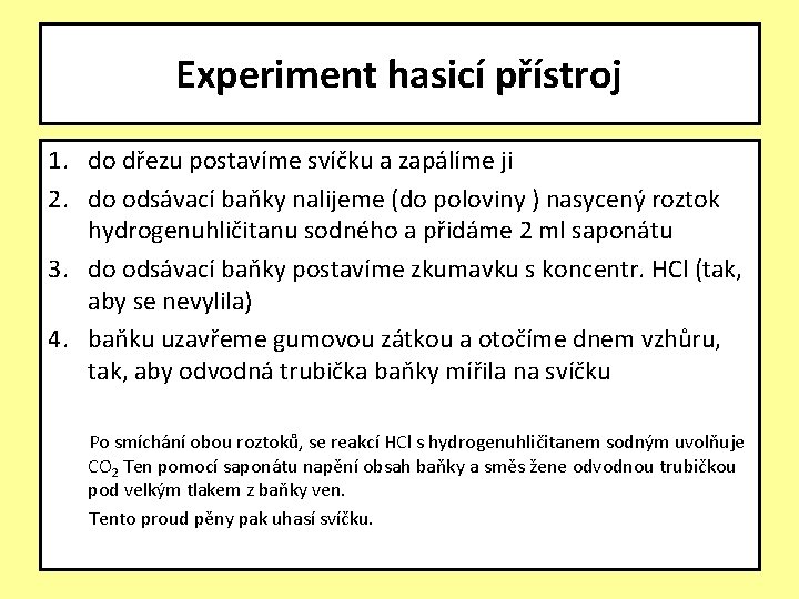 Experiment hasicí přístroj 1. do dřezu postavíme svíčku a zapálíme ji 2. do odsávací