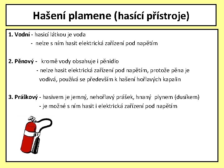 Hašení plamene (hasící přístroje) 1. Vodní - hasicí látkou je voda - nelze s