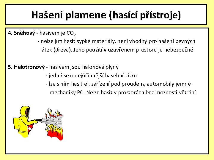 Hašení plamene (hasící přístroje) 4. Sněhový - hasivem je CO 2 - nelze jím