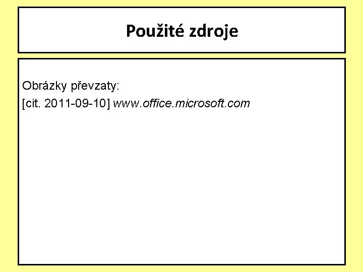 Použité zdroje Obrázky převzaty: [cit. 2011 -09 -10] www. office. microsoft. com 