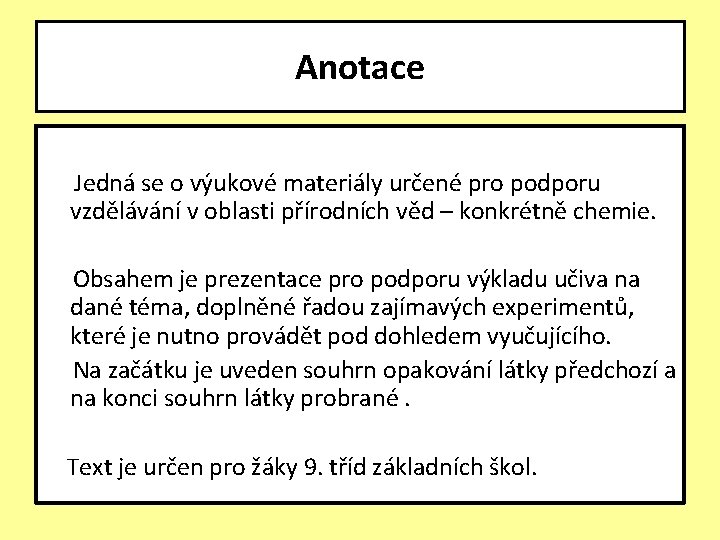 Anotace Jedná se o výukové materiály určené pro podporu vzdělávání v oblasti přírodních věd