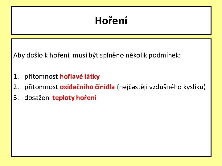 Hoření Aby došlo k hoření, musí být splněno několik podmínek: 1. přítomnost hořlavé látky