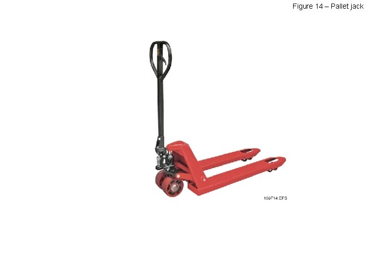 Figure 14 – Pallet jack 