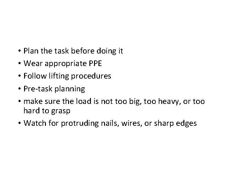  • Plan the task before doing it • Wear appropriate PPE • Follow