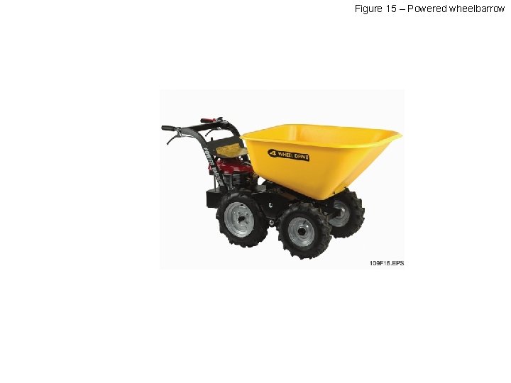 Figure 15 – Powered wheelbarrow 