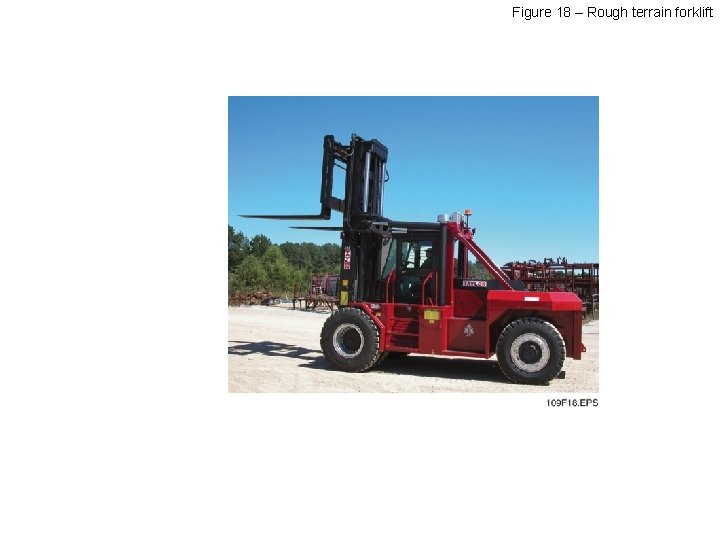 Figure 18 – Rough terrain forklift 