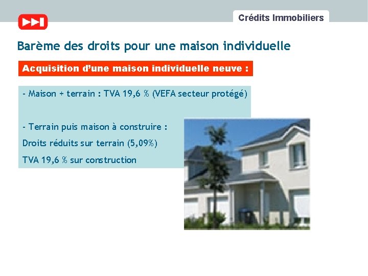 Crédits Immobiliers Barème des droits pour une maison individuelle Acquisition d’une maison individuelle neuve