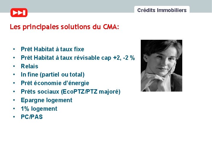 Crédits Immobiliers Les principales solutions du CMA: • • • Prêt Habitat à taux