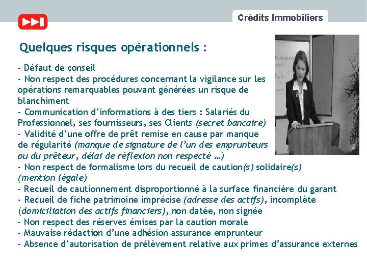 Crédits Immobiliers Quelques risques opérationnels : - Défaut de conseil - Non respect des