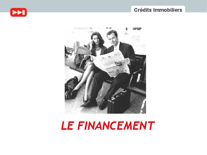 Crédits Immobiliers LE FINANCEMENT 