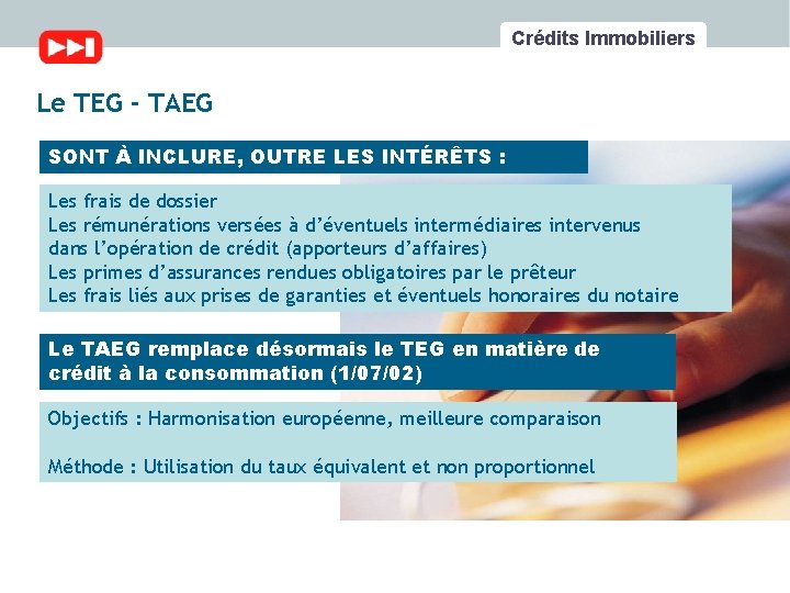 Crédits Immobiliers Le TEG - TAEG SONT À INCLURE, OUTRE LES INTÉRÊTS : Les