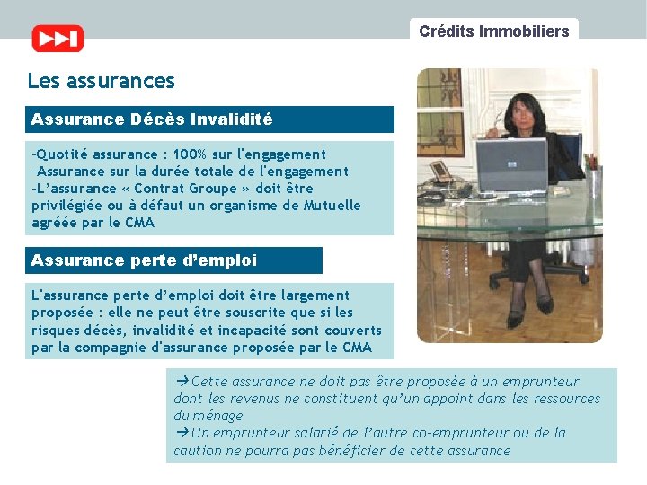 Crédits Immobiliers Les assurances Assurance Décès Invalidité -Quotité assurance : 100% sur l'engagement -Assurance