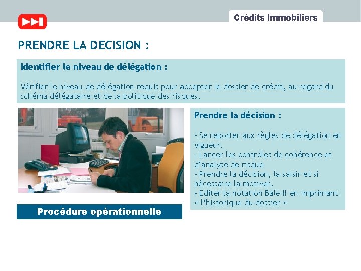 Crédits Immobiliers PRENDRE LA DECISION : Identifier le niveau de délégation : Vérifier le