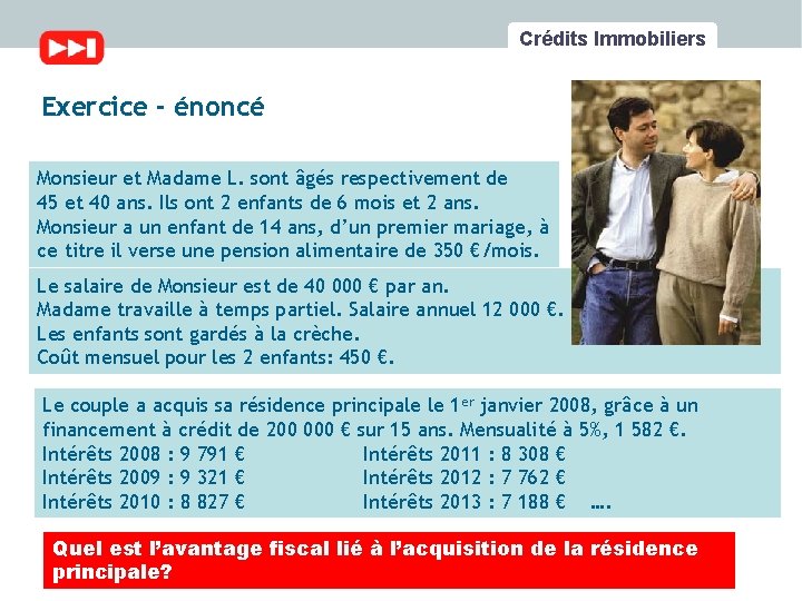 Crédits Immobiliers Exercice - énoncé Monsieur et Madame L. sont âgés respectivement de 45