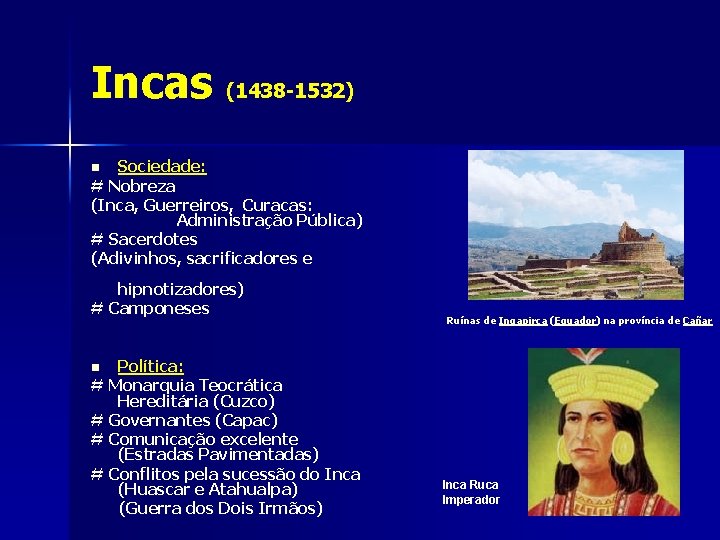 Incas (1438 -1532) Sociedade: # Nobreza (Inca, Guerreiros, Curacas: Administração Pública) # Sacerdotes (Adivinhos,