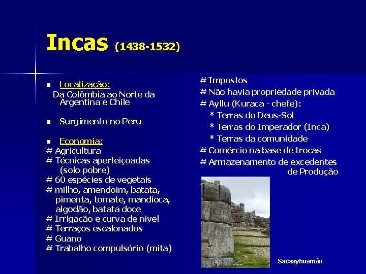 Incas (1438 -1532) Localização: Da Colômbia ao Norte da Argentina e Chile n n