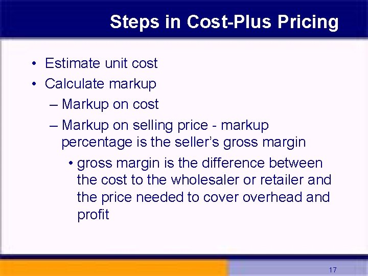 Steps in Cost-Plus Pricing • Estimate unit cost • Calculate markup – Markup on