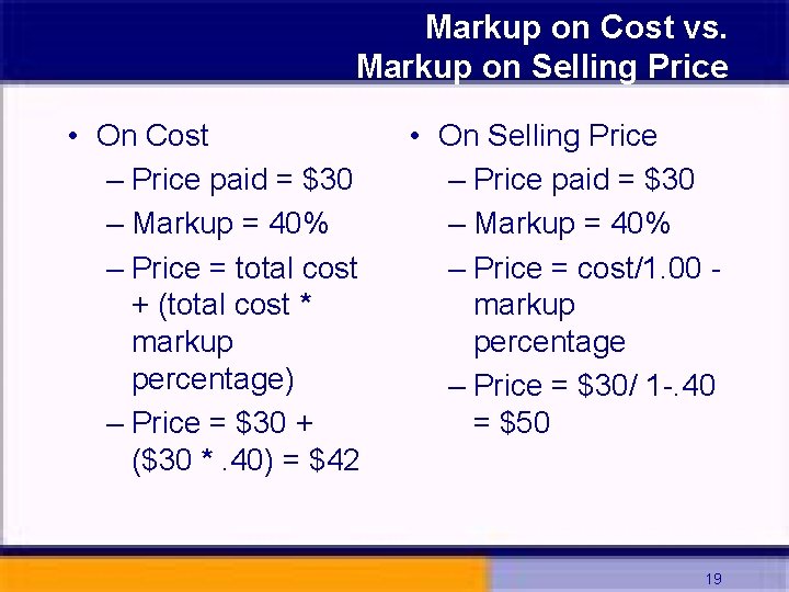 Markup on Cost vs. Markup on Selling Price • On Cost – Price paid
