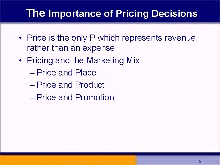 The Importance of Pricing Decisions • Price is the only P which represents revenue