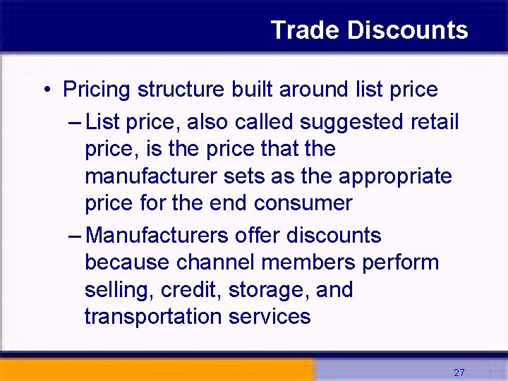 Trade Discounts • Pricing structure built around list price – List price, also called