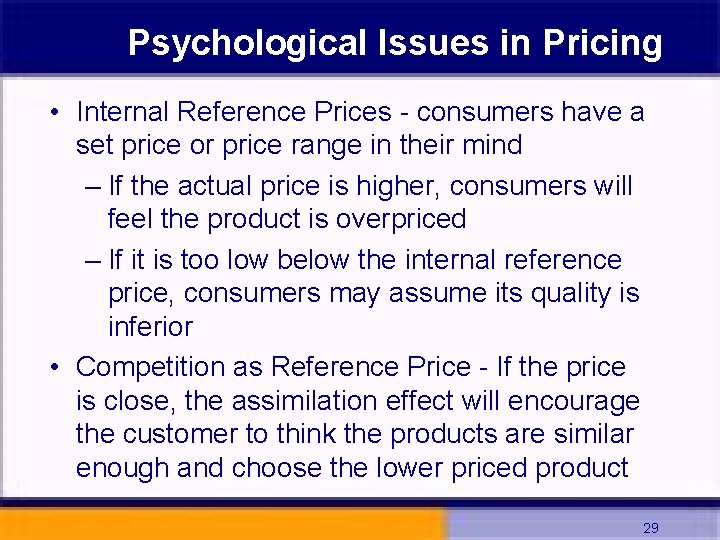 Psychological Issues in Pricing • Internal Reference Prices - consumers have a set price