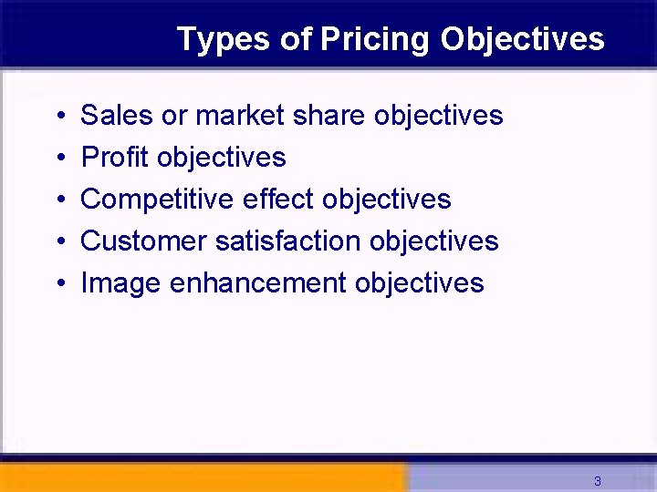 Types of Pricing Objectives • • • Sales or market share objectives Profit objectives