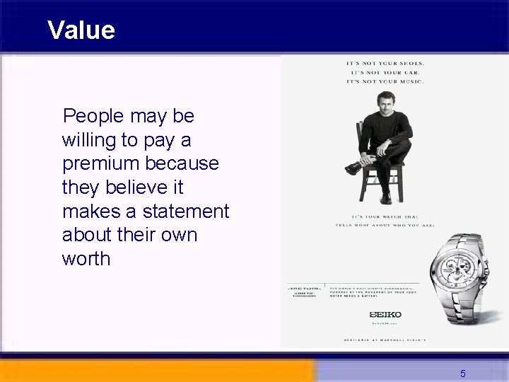 Value People may be willing to pay a premium because they believe it makes