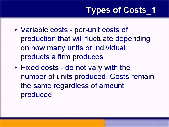 Types of Costs_1 • Variable costs - per-unit costs of production that will fluctuate